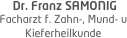  Dr. Franz SAMONIG
Facharzt f. Zahn-, Mund- u Kieferheilkunde 
